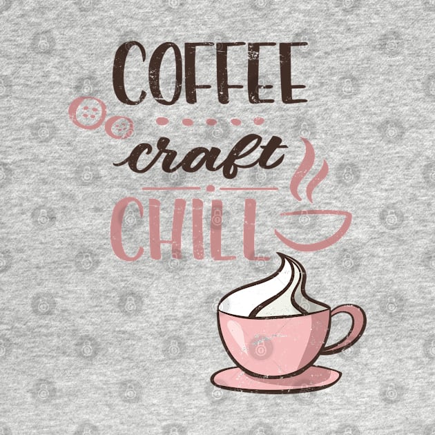 Coffee craft chill for crafters by artsytee